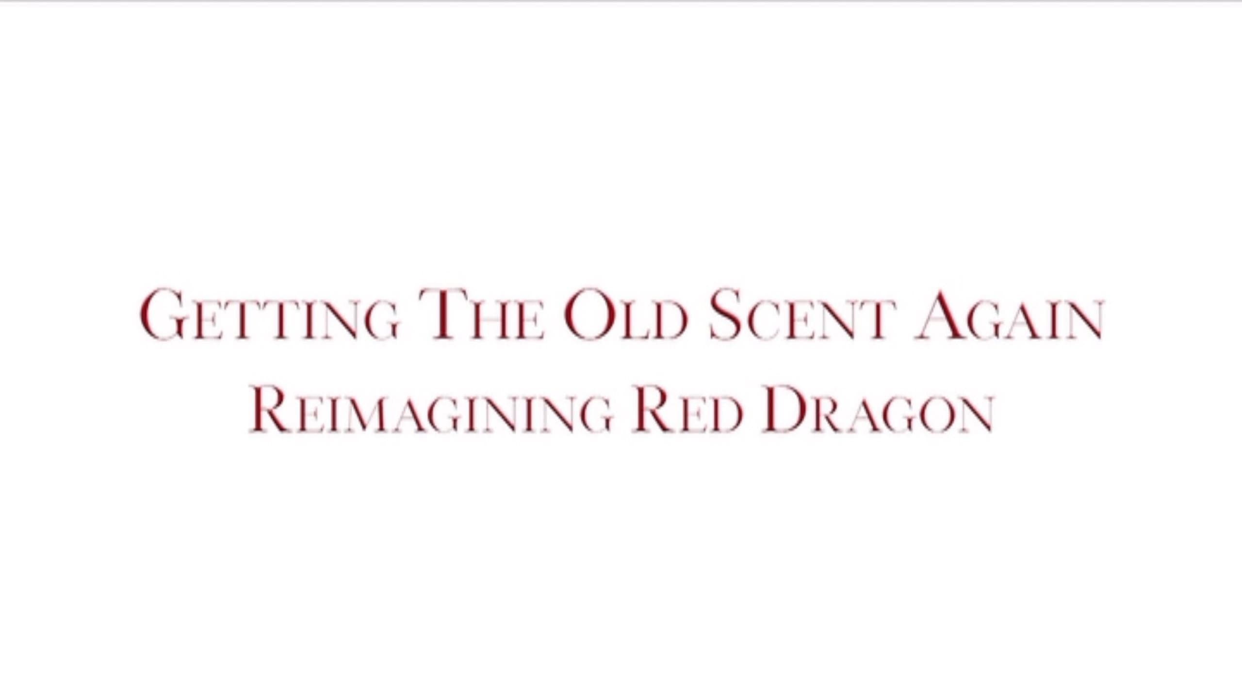 Getting the Old Scent Again: Reimagining Red Dragon