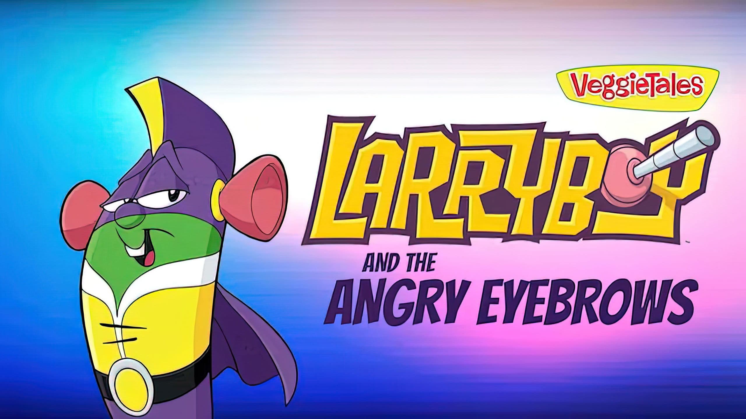 LarryBoy The Cartoon Adventures: The Angry Eyebrows