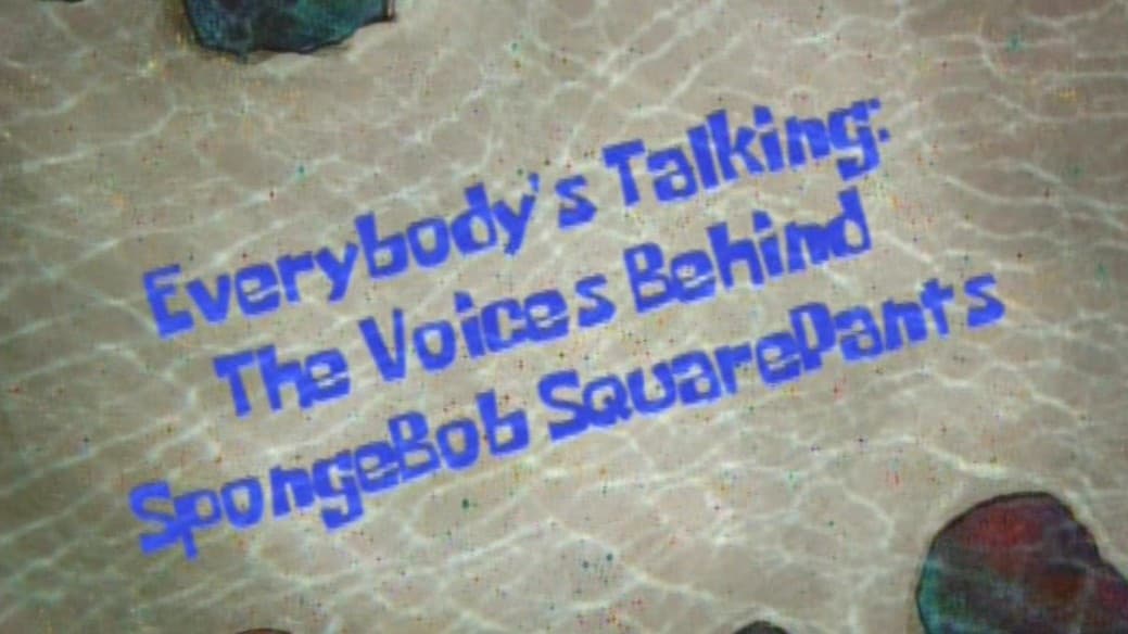 Everybody's Talking: The Voices Behind SpongeBob SquarePants