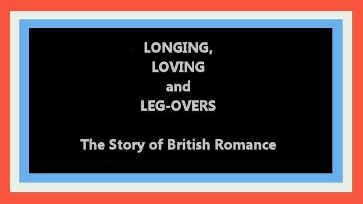 Longing, Loving and Leg-Overs: The Story of British Romance
