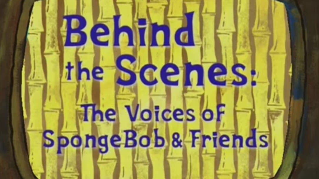 Behind the Scenes: The Voices of SpongeBob & Friends