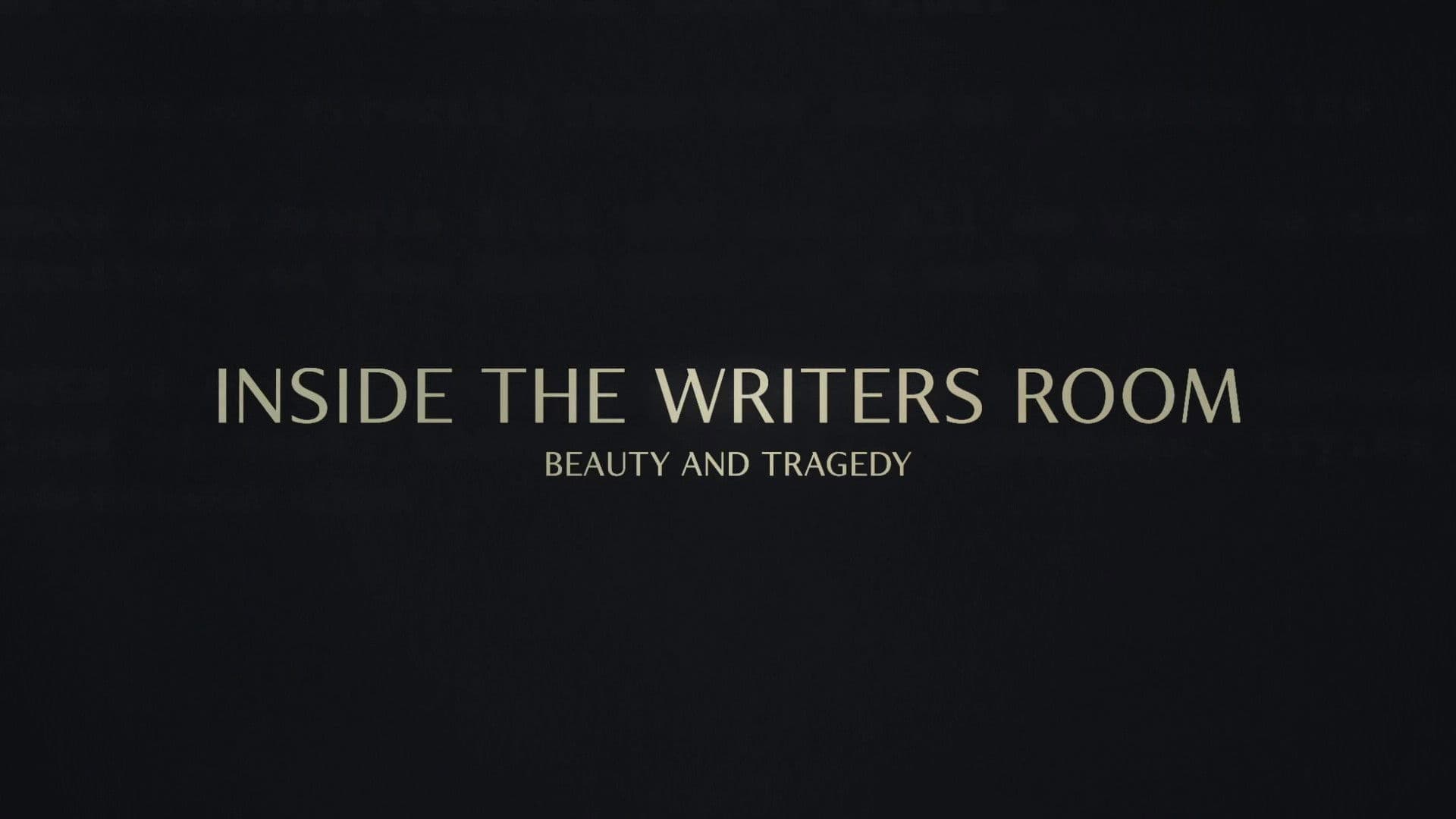 Inside the Writer's Room: Beauty and Tragedy