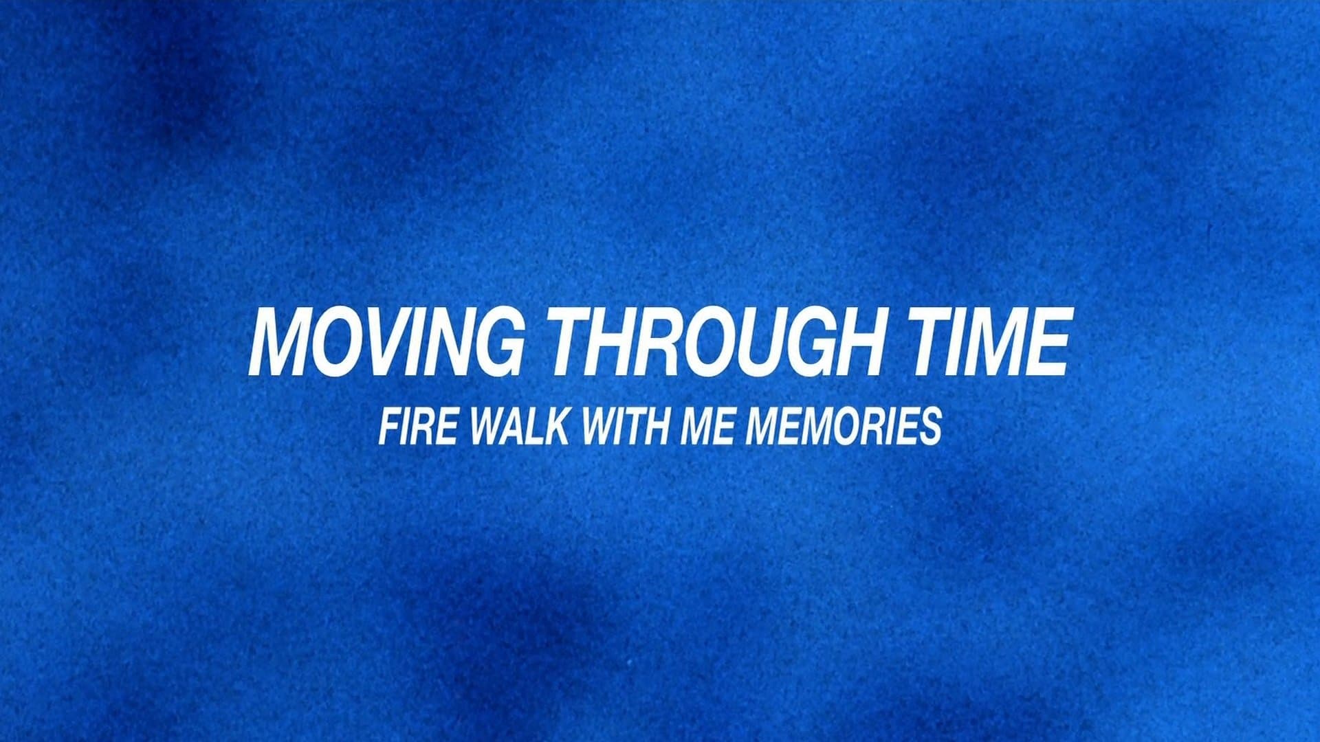 Moving Through Time: Fire Walk with Me Memories