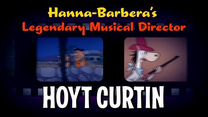 Hanna-Barbera's Legendary Musical Director - Hoyt Curtin