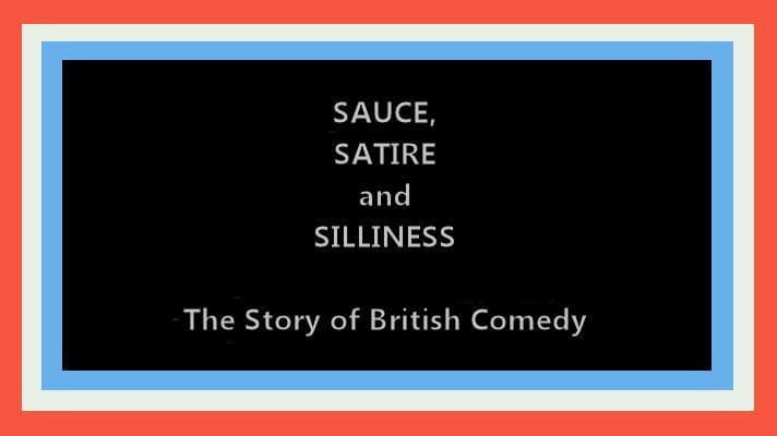 Sauce, Satire and Silliness: The Story of British Comedy