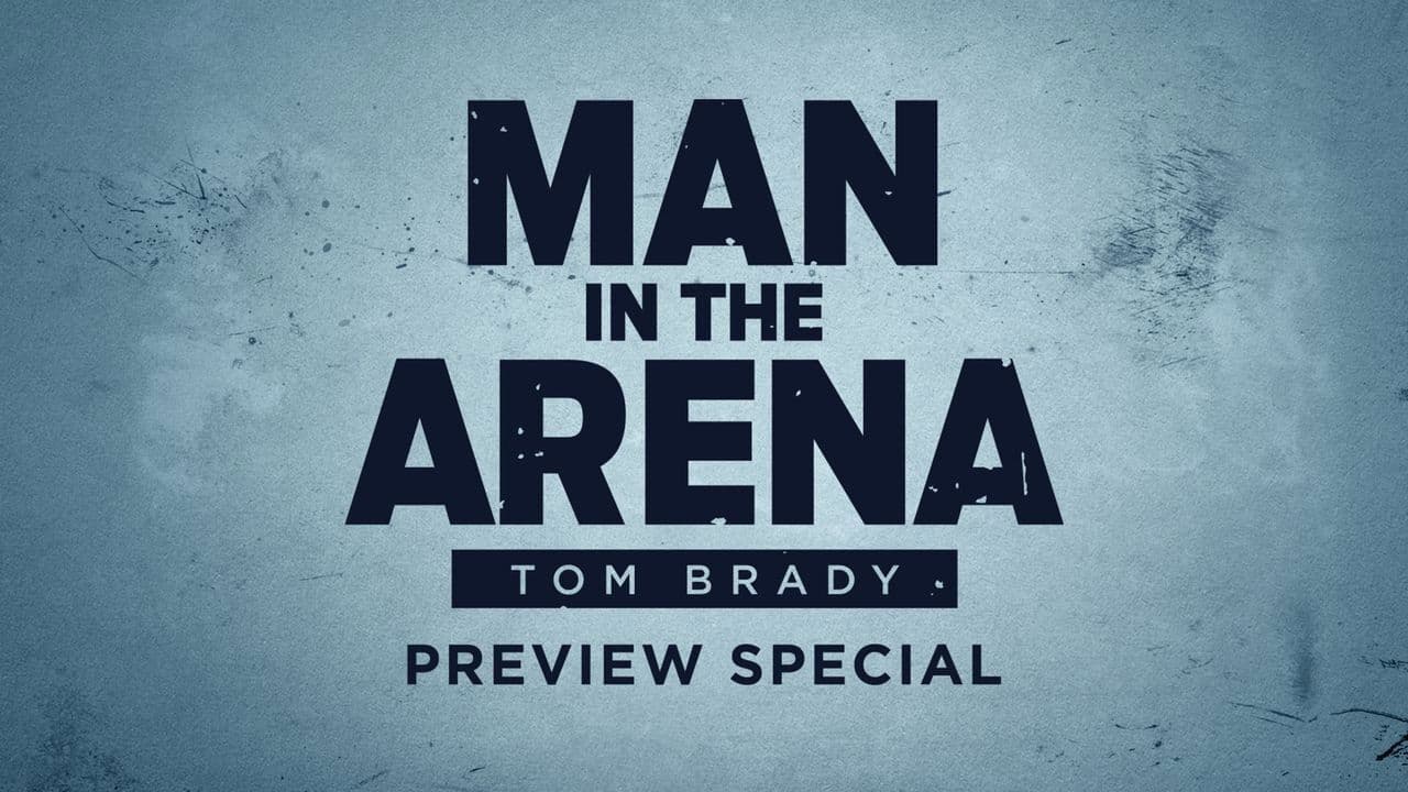 Man in the Arena: Tom Brady Preview Special